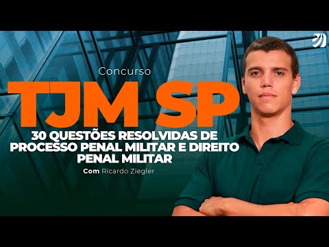 CONCURSO TJM SP 2023: 30 QUESTÕES RESOLVIDAS DE PROCESSO PENAL MILITAR E DIREITO PENAL MILITAR