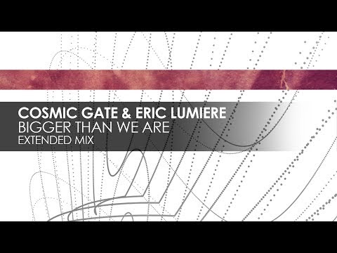 Cosmic Gate & Eric Lumiere - Bigger Than We Are (Extended Mix)