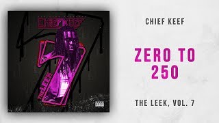 Chief Keef - Zero to 250 (The Leek, Vol. 7)