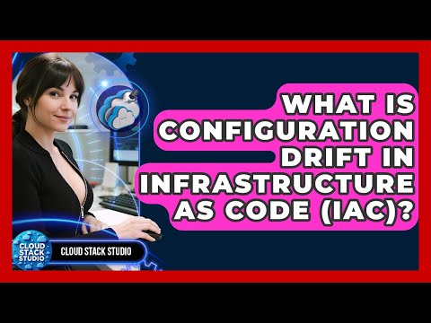 What Is Configuration Drift In Infrastructure As Code (IaC)? - Cloud Stack Studio