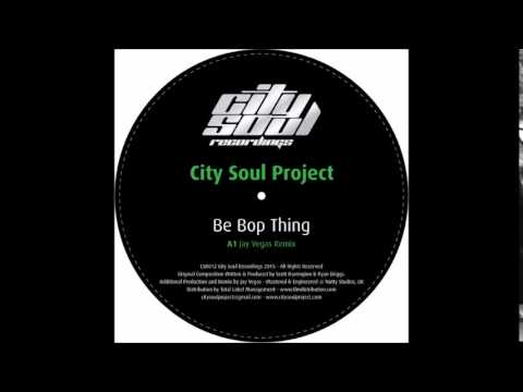 City Soul Project - Be Bop Thing (Jay Vegas Remix)