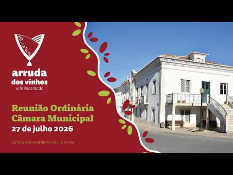 Reunião Ordinária da Câmara Municipal de Arruda dos Vinhos - 27 de julho 2026