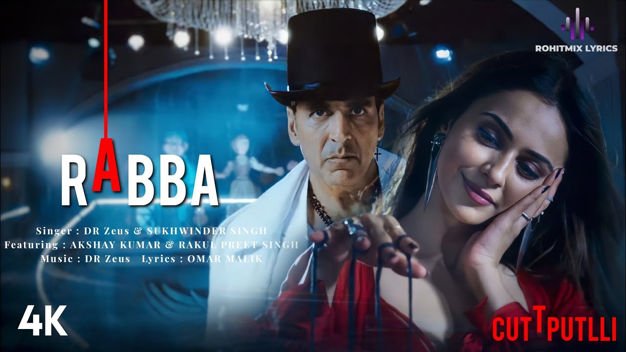 RABBA Lyrics – (from “Cuttputlli”) | Sukhwinder Singh-Akshay Kumar and Rakul Preet Singh