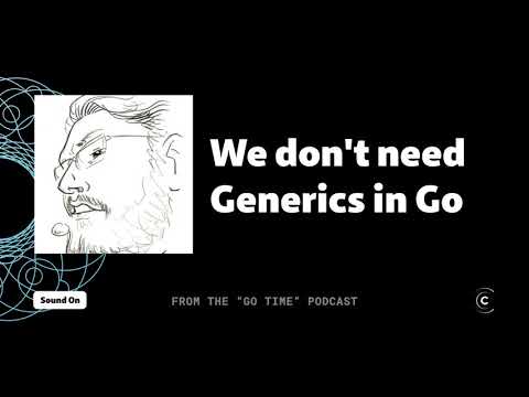Brian Ketelsen says we don't need Generics in Go