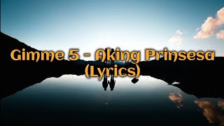 Gimme 5 - Aking Prinsesa (Lyrics)