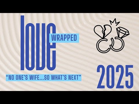 2025 Love Wrapped #5 "No One's Wife...So What's Next"