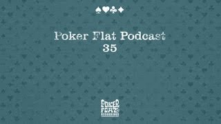 Poker Flat Podcast 35