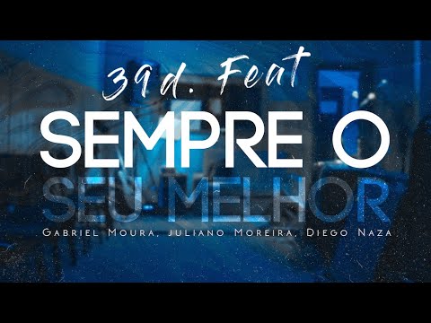 Sempre o Seu Melhor - 39d. feat Gabriel Moura, Juliano Moreira, Diego Naza  [4K]