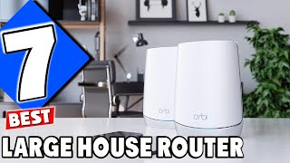 7 Best Routers for Large Houses: Get Wi-Fi in Every Corner
