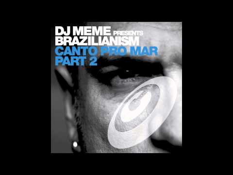 DJ Meme Presents Brazilianism  - Canto Pro Mar (David Ibiza Mix)