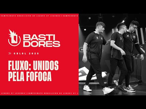 FLUXO: unidos pela fofoca | Bastidores Semana 7 - CBLOL 2023: 1ª Etapa