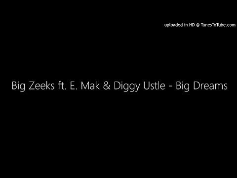 Big Zeeks ft. E. Mak & Diggy Ustle - Big Dreams