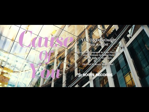 YUTO & DopeOnigiri -  Cause of You (feat. KAHOH)【Official Video】