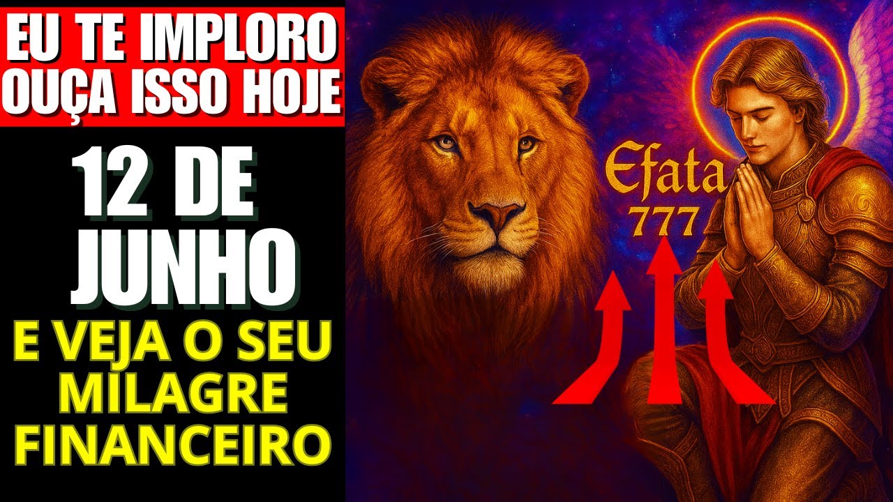 Eu imploro que você ouça isso! ✨777 Efatá - Os milagres de São Miguel Arcanjo virão sobre você