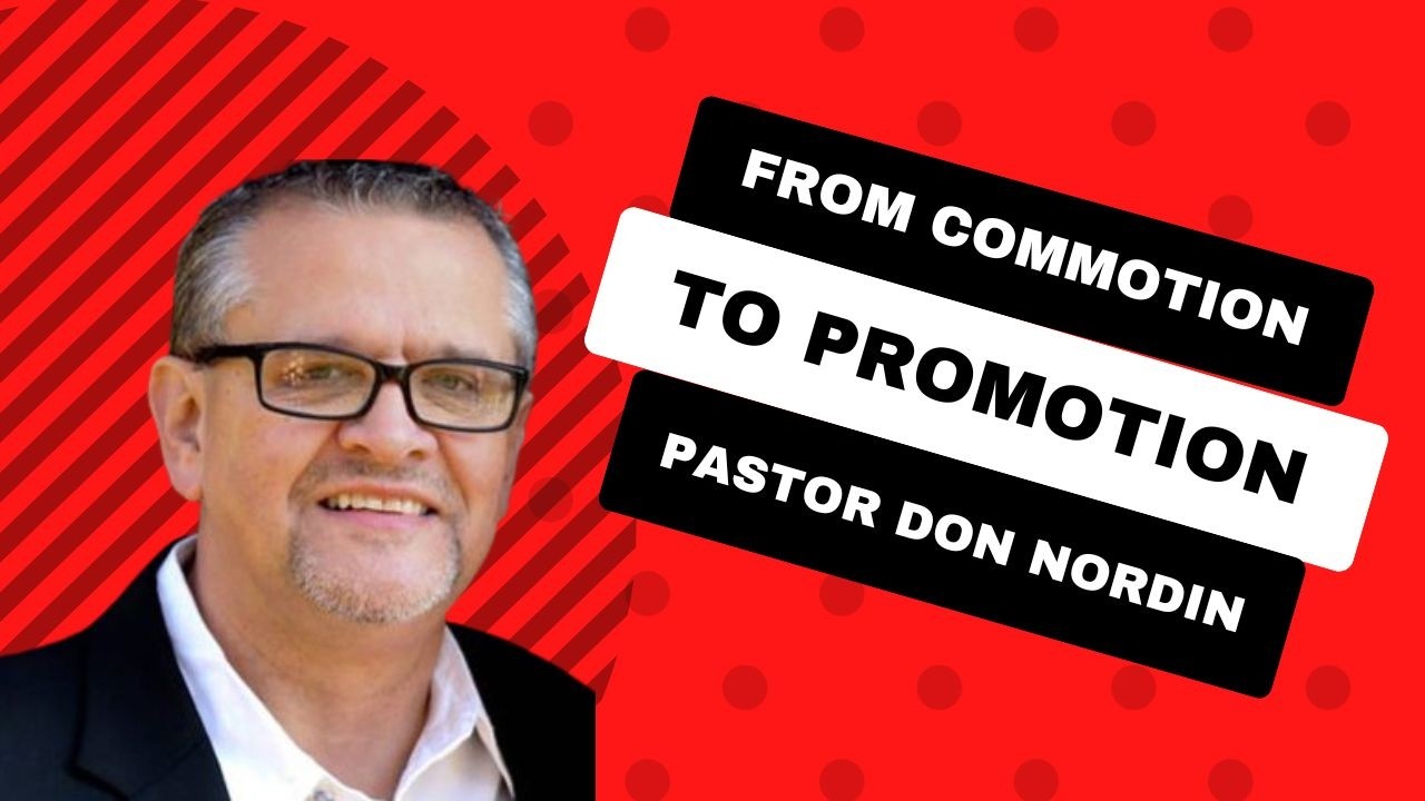 From Commotion to Promotion  ft. Pastor Don Nordin