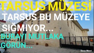 Yeni Tarsus Müzesi'ni Mutlaka Gezmelisiniz!