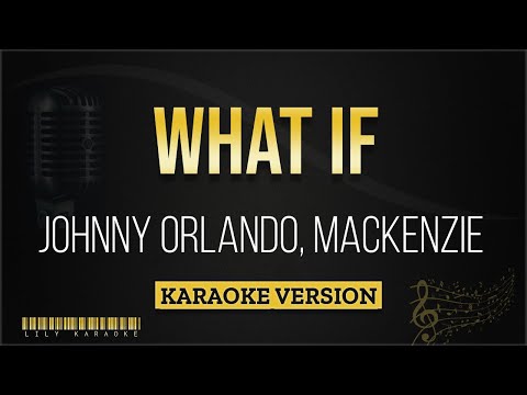 Johnny Orlando, Mackenzie - What If (Karaoke Version)