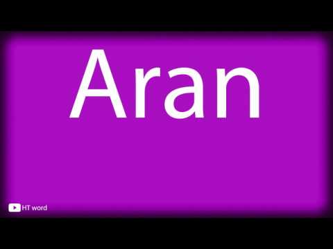 How to pronounce Aran