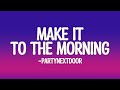 PARTYNEXTDOOR Make It To The Morning Lyrics