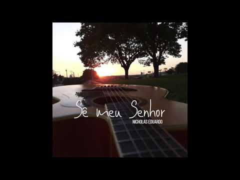 Sê Meu Senhor - Nicholas Eduardo