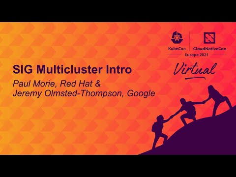 SIG Multicluster Intro - Paul Morie, Red Hat & Jeremy Olmsted-Thompson, Google
