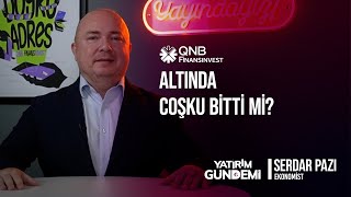 QNB Finansinvest Yatırım Gündemi | Altında Coşku Bitti Mi?