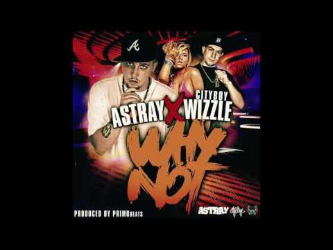 Astray - Why Not ft. CityBoy Wizzle (Prod. #PrimoBeats)