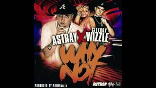 Astray - Why Not ft. CityBoy Wizzle (Prod. #PrimoBeats)