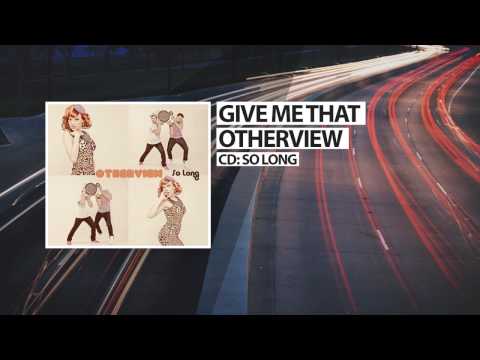 Otherview - Give Me That - Official Audio Release