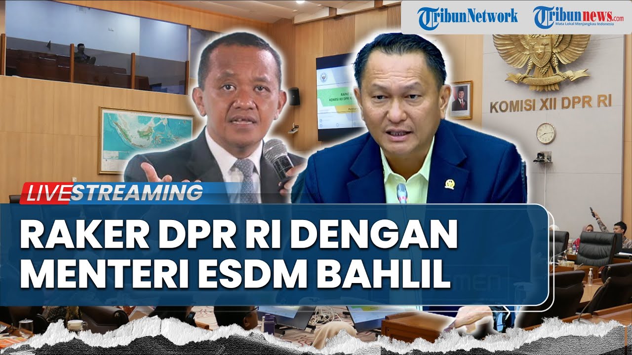 LIVE: Raker Menteri ESDM Bahlil Lahadalia & DPR Bahas Realisasi dan Rencana Program Strategis