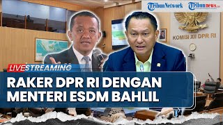 LIVE: Raker Menteri ESDM Bahlil Lahadalia & DPR Bahas Realisasi dan Rencana Program Strategis