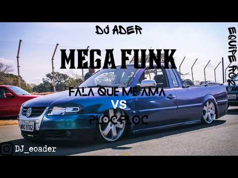 MEGA FUNK- FALA QUE ME AMA VS PLOC PLOC (DJ ADER)