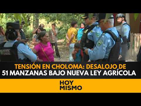 TENSIÓN EN CHOLOMA: Desalojo de 51 manzanas en Pueblo Nuevo amparado en la nueva ley agrícola