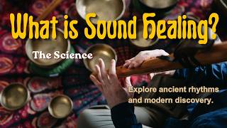 What is Sound Healing? The Science and Art