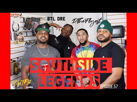 Episode 57: "Southside Legends" (w/ DTheFlyest, & BTL Dre)
