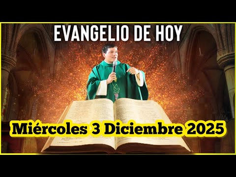 EVANGELIO DE HOY Miércoles 3 Diciembre 2025 con el Padre Marcos Galvis