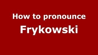 How to pronounce Frykowski