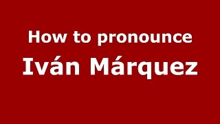 How to pronounce Iván Márquez