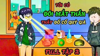 [ FULL TẬP 2 ]  TÔI CÓ ĐÔI MẮT THẦN THẤY ĐỒ CỔ QUÝ GIÁ l BaoZ Chanel