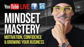 Mindset Mastery: Motivation, Confidence and Growing Your Business