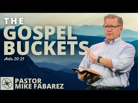 The Gospel Buckets (Acts 20:21) | Pastor Mike Fabarez