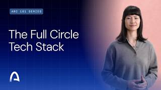 Arc 101: The Full Circle Tech Stack