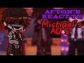 Afton S React To Michael S AU S