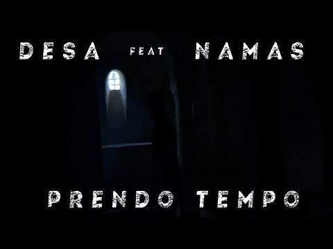DESA feat NAMAS - Prendo Tempo - (Official Video)