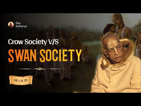 Crow Society V/S Swan Society | Srila Prabhupada | SB 1.8.33