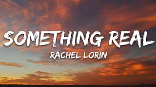 Rachel Lorin - Something Real (Lyrics) [7clouds Release]