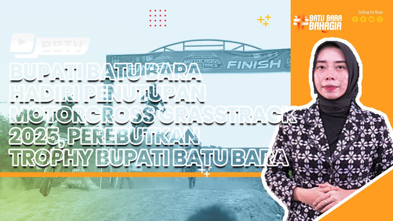 BUPATI BATU BARA HADIRI PENUTUPAN MOTORCROSS GRASSTRACK 2025, PEREBUTKAN TROPHY BUPATI BATU BARA
