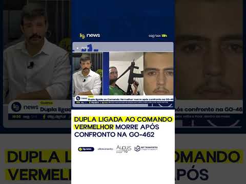 Dupla ligada ao Comando Vermelhor morre após confronto na GO-462  – 17/11/2025 – Lig News