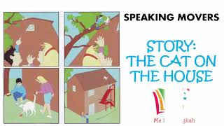 SPEAKING MOVERS 2: STORY- THE CAT ON THE HOUSE