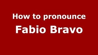 How to pronounce Fabio Bravo